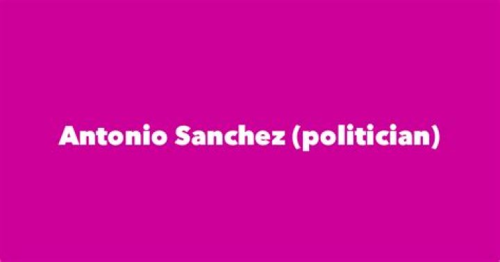 Antonio Sanchez (politician) biografía, edad, altura, esposo, net worth, familia