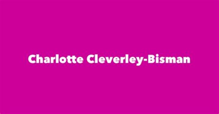 Charlotte Cleverley-Bisman Biography, Age, Height, Husband, Net Worth, Family
